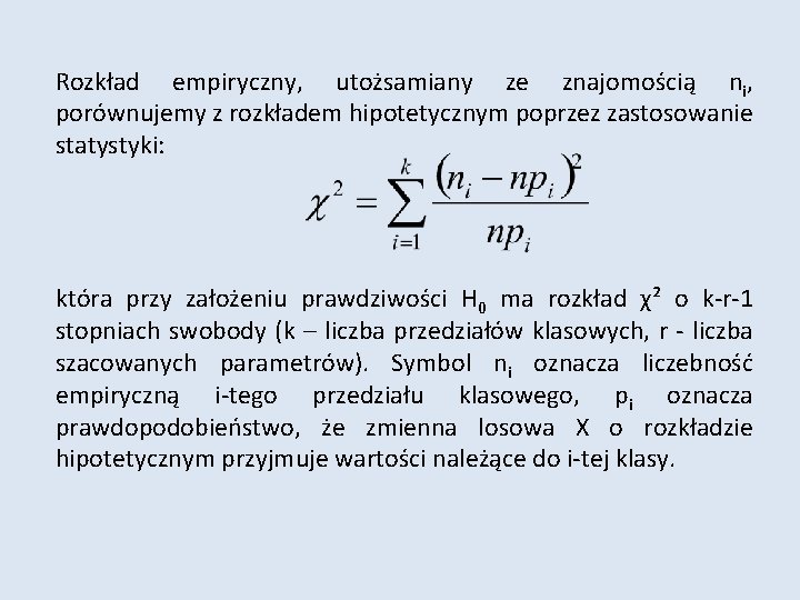 Rozkład empiryczny, utożsamiany ze znajomością ni, porównujemy z rozkładem hipotetycznym poprzez zastosowanie statystyki: która