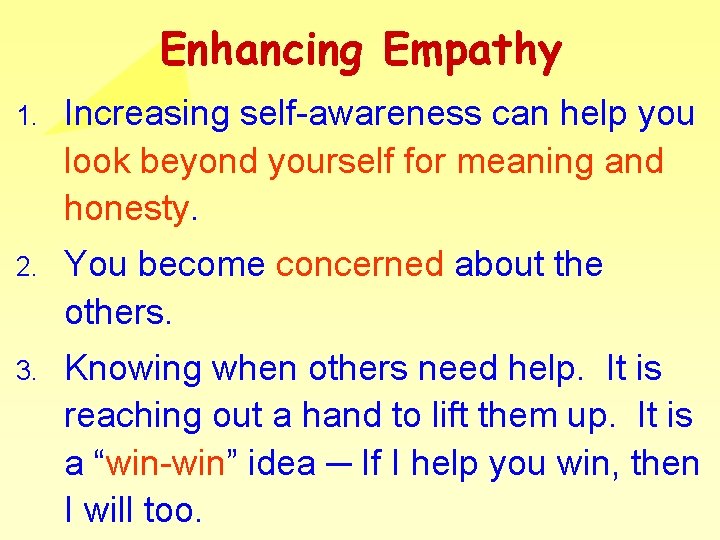 Enhancing Empathy 1. Increasing self-awareness can help you look beyond yourself for meaning and Enhancing Empathy 1. Increasing self-awareness can help you look beyond yourself for meaning and