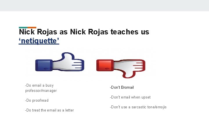 Nick Rojas as Nick Rojas teaches us ‘netiquette’ -Do email a busy professor/manager -Do