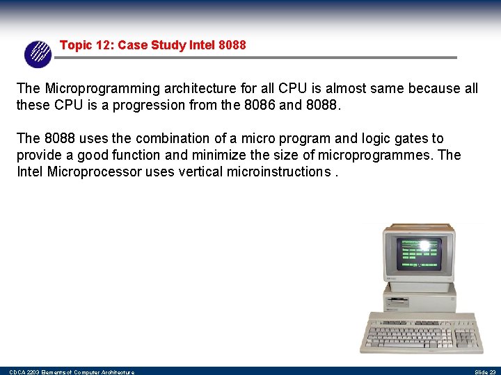 Topic 12: Case Study Intel 8088 The Microprogramming architecture for all CPU is almost