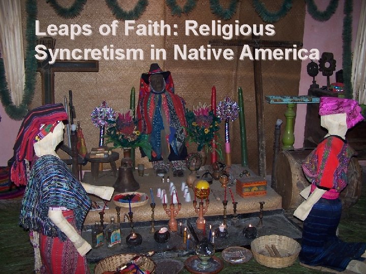 Leaps of Faith: Religious Syncretism in Native America 