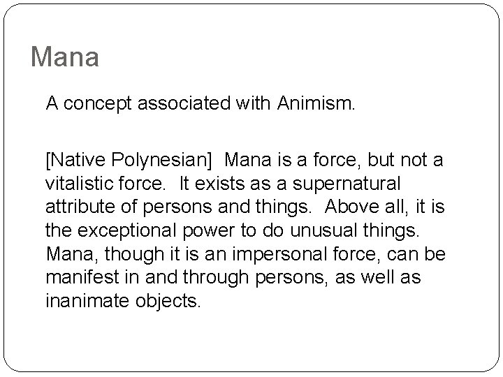 Mana A concept associated with Animism. [Native Polynesian] Mana is a force, but not