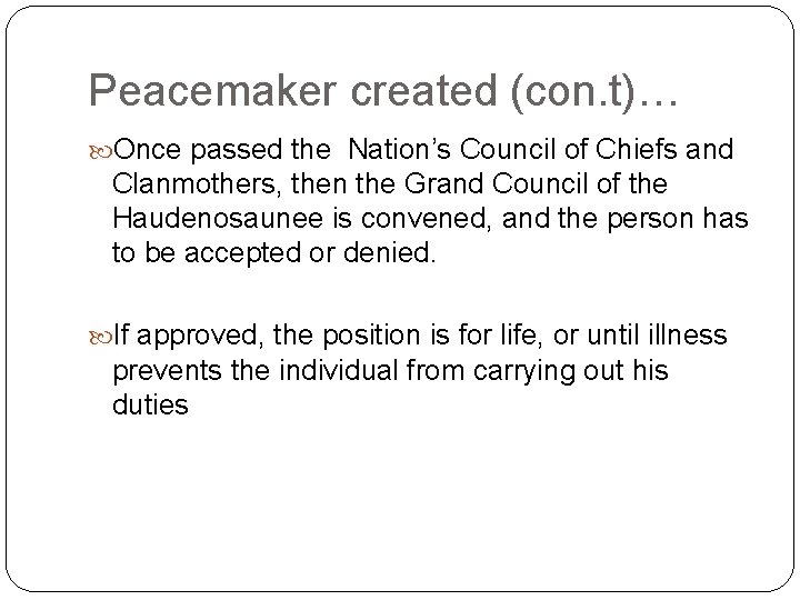 Peacemaker created (con. t)… Once passed the Nation’s Council of Chiefs and Clanmothers, then