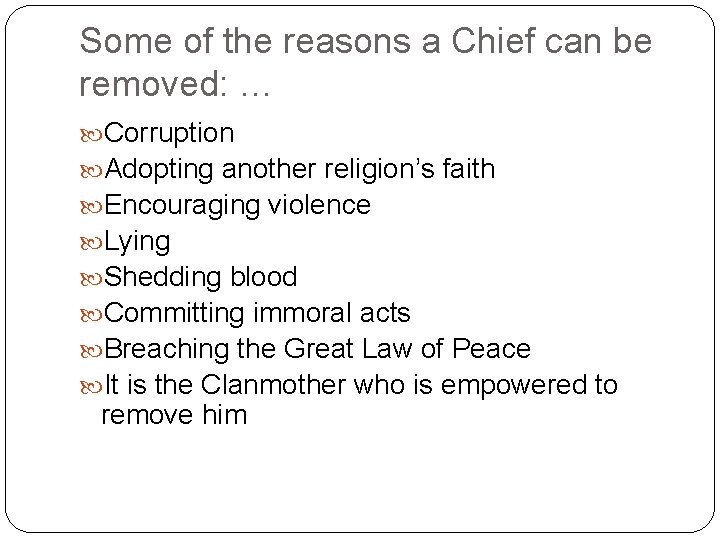Some of the reasons a Chief can be removed: … Corruption Adopting another religion’s