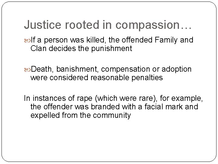 Justice rooted in compassion… If a person was killed, the offended Family and Clan