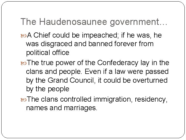 The Haudenosaunee government… A Chief could be impeached; if he was, he was disgraced