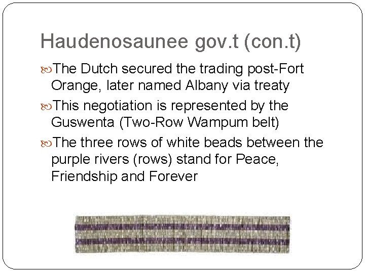 Haudenosaunee gov. t (con. t) The Dutch secured the trading post-Fort Orange, later named