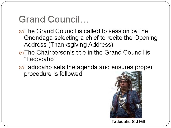 Grand Council… The Grand Council is called to session by the Onondaga selecting a