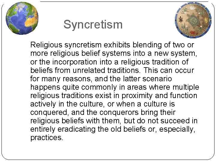 Syncretism Religious syncretism exhibits blending of two or more religious belief systems into a