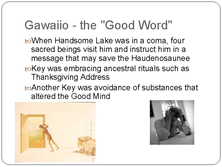 Gawaiio - the "Good Word" When Handsome Lake was in a coma, four sacred