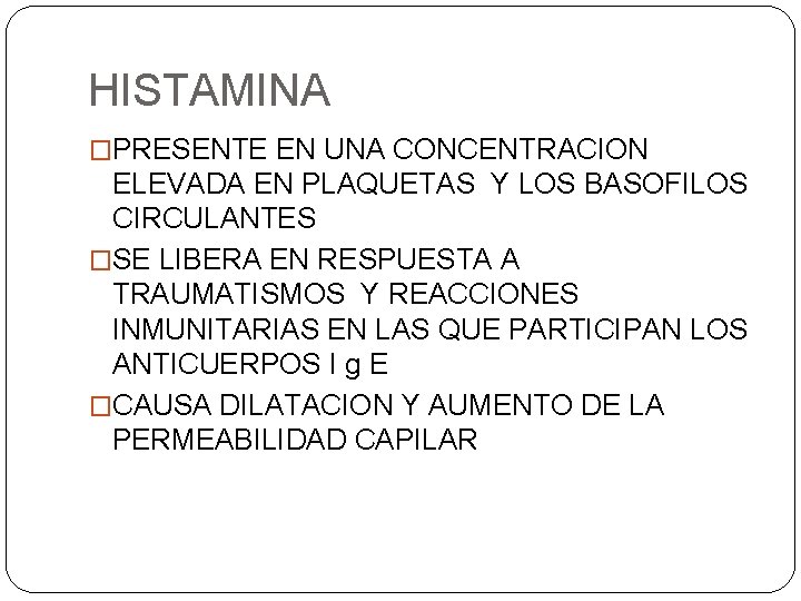 HISTAMINA �PRESENTE EN UNA CONCENTRACION ELEVADA EN PLAQUETAS Y LOS BASOFILOS CIRCULANTES �SE LIBERA