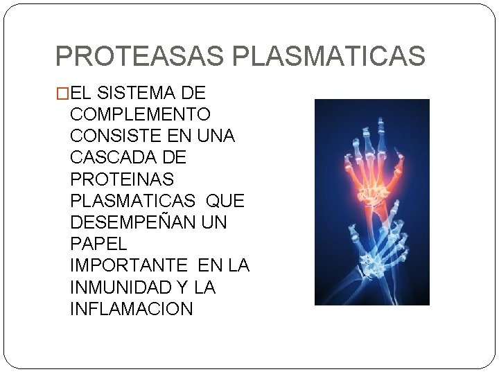 PROTEASAS PLASMATICAS �EL SISTEMA DE COMPLEMENTO CONSISTE EN UNA CASCADA DE PROTEINAS PLASMATICAS QUE