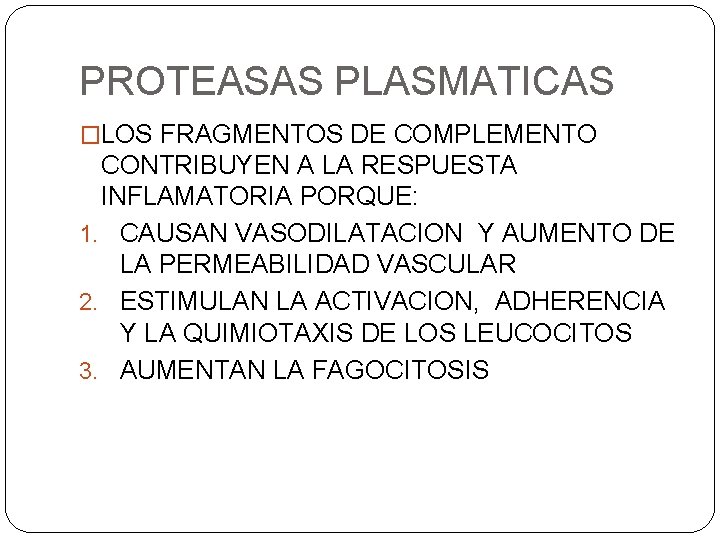 PROTEASAS PLASMATICAS �LOS FRAGMENTOS DE COMPLEMENTO CONTRIBUYEN A LA RESPUESTA INFLAMATORIA PORQUE: 1. CAUSAN