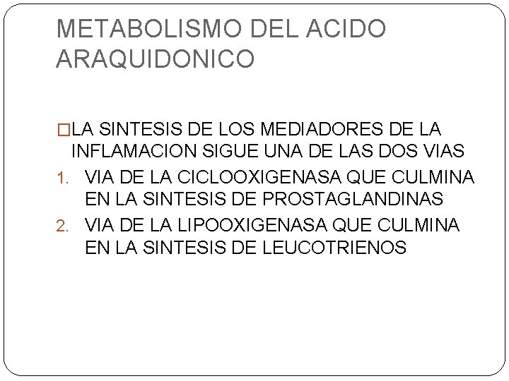 METABOLISMO DEL ACIDO ARAQUIDONICO �LA SINTESIS DE LOS MEDIADORES DE LA INFLAMACION SIGUE UNA