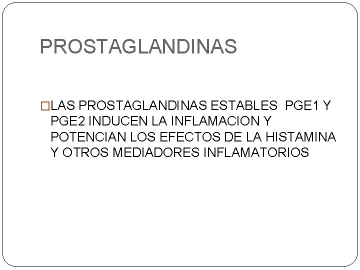 PROSTAGLANDINAS �LAS PROSTAGLANDINAS ESTABLES PGE 1 Y PGE 2 INDUCEN LA INFLAMACION Y POTENCIAN