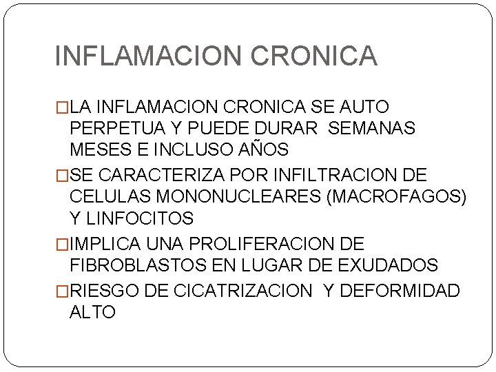 INFLAMACION CRONICA �LA INFLAMACION CRONICA SE AUTO PERPETUA Y PUEDE DURAR SEMANAS MESES E