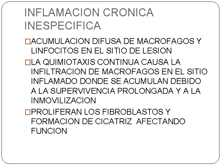 INFLAMACION CRONICA INESPECIFICA �ACUMULACION DIFUSA DE MACROFAGOS Y LINFOCITOS EN EL SITIO DE LESION