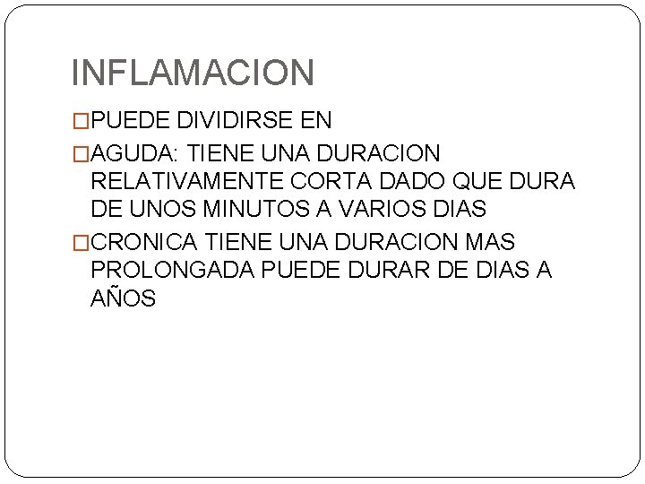 INFLAMACION �PUEDE DIVIDIRSE EN �AGUDA: TIENE UNA DURACION RELATIVAMENTE CORTA DADO QUE DURA DE