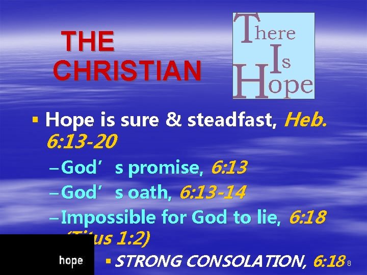 THE CHRISTIAN § Hope is sure & steadfast, Heb. 6: 13 -20 – God’s THE CHRISTIAN § Hope is sure & steadfast, Heb. 6: 13 -20 – God’s