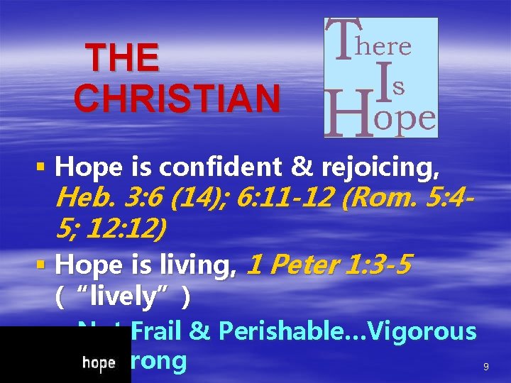 THE CHRISTIAN § Hope is confident & rejoicing, Heb. 3: 6 (14); 6: 11 THE CHRISTIAN § Hope is confident & rejoicing, Heb. 3: 6 (14); 6: 11