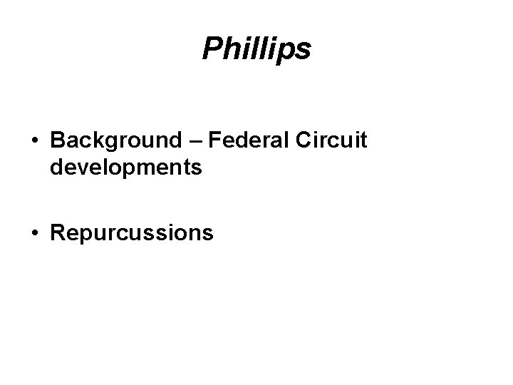 Phillips • Background – Federal Circuit developments • Repurcussions 