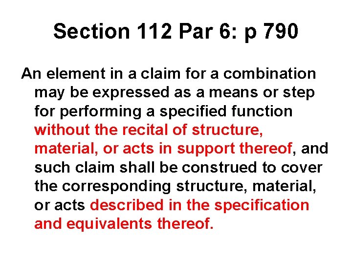 Section 112 Par 6: p 790 An element in a claim for a combination