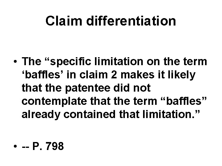 Claim differentiation • The “specific limitation on the term ‘baffles’ in claim 2 makes