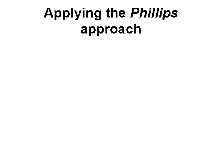 Applying the Phillips approach 