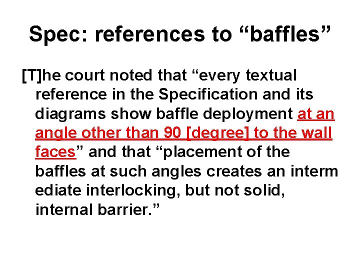 Spec: references to “baffles” [T]he court noted that “every textual reference in the Specification
