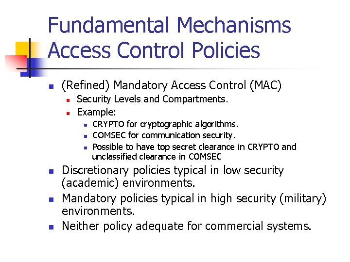 Fundamental Mechanisms Access Control Policies n (Refined) Mandatory Access Control (MAC) n n Security