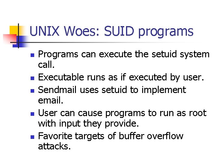 UNIX Woes: SUID programs n n n Programs can execute the setuid system call.