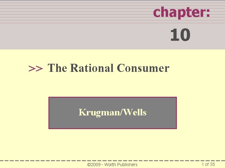 WHAT YOU WILL LEARN IN THIS CHAPTER chapter: 10 >> The Rational Consumer Krugman/Wells