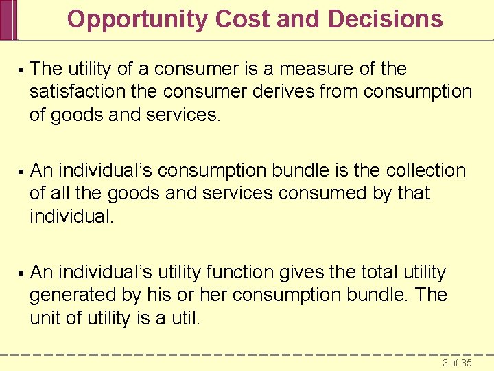 Opportunity Cost and Decisions § The utility of a consumer is a measure of