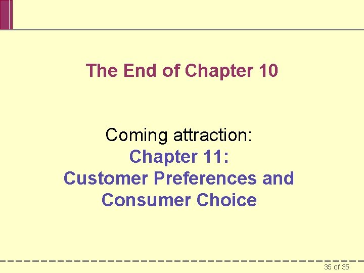 The End of Chapter 10 Coming attraction: Chapter 11: Customer Preferences and Consumer Choice