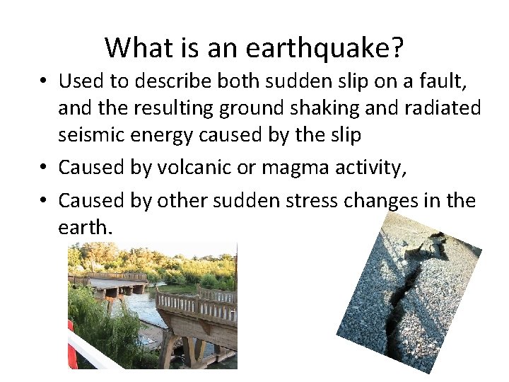 What is an earthquake? • Used to describe both sudden slip on a fault,