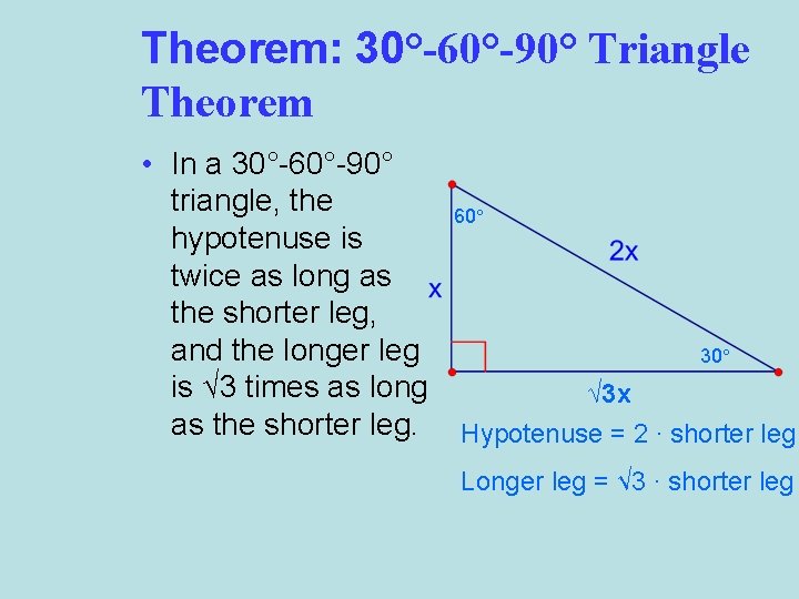 Theorem: 30°-60°-90° Triangle Theorem • In a 30°-60°-90° triangle, the hypotenuse is twice as