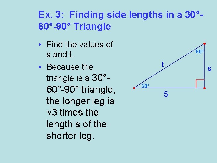 Ex. 3: Finding side lengths in a 30° 60°-90° Triangle • Find the values