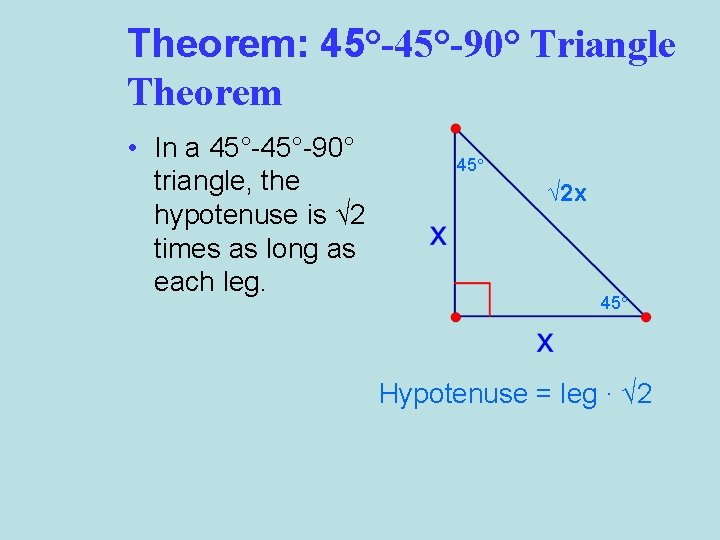 Theorem: 45°-90° Triangle Theorem • In a 45°-90° triangle, the hypotenuse is √ 2
