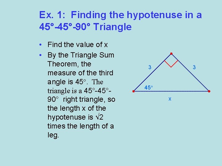 Ex. 1: Finding the hypotenuse in a 45°-90° Triangle • Find the value of