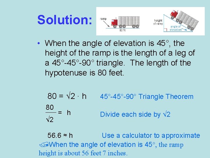 Solution: • When the angle of elevation is 45°, the height of the ramp