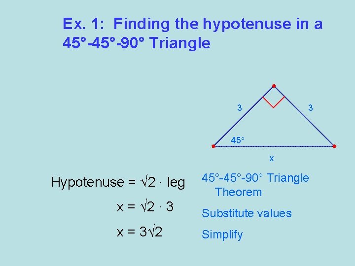 Ex. 1: Finding the hypotenuse in a 45°-90° Triangle 3 3 45° x Hypotenuse