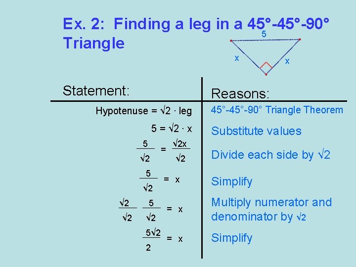 Ex. 2: Finding a leg in a 45°-90° 5 Triangle x Statement: Reasons: Hypotenuse