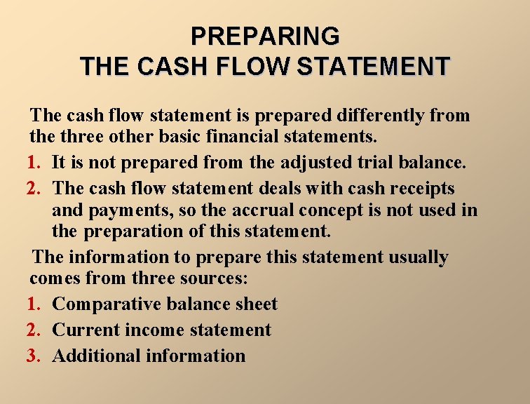 PREPARING THE CASH FLOW STATEMENT The cash flow statement is prepared differently from the