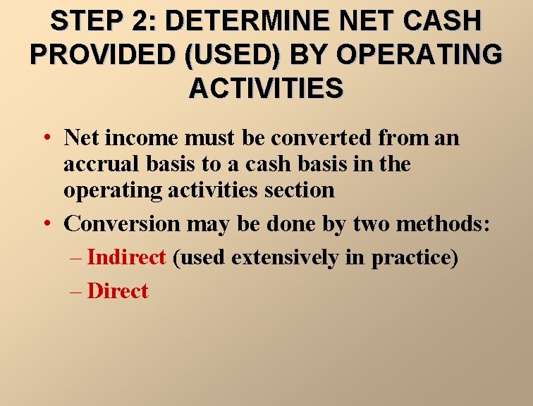 STEP 2: DETERMINE NET CASH PROVIDED (USED) BY OPERATING ACTIVITIES • Net income must
