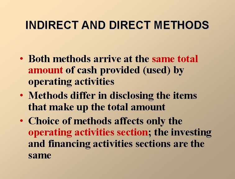 INDIRECT AND DIRECT METHODS • Both methods arrive at the same total amount of