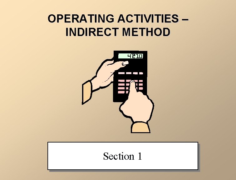 OPERATING ACTIVITIES – INDIRECT METHOD Section 1 