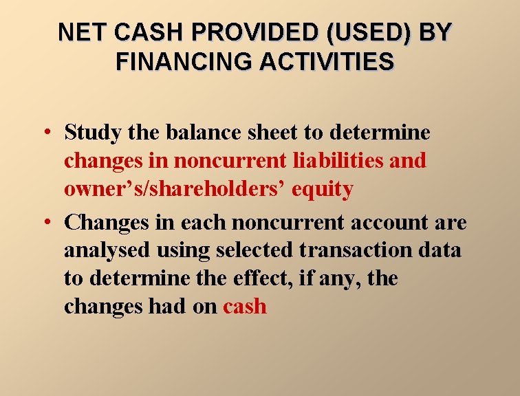 NET CASH PROVIDED (USED) BY FINANCING ACTIVITIES • Study the balance sheet to determine