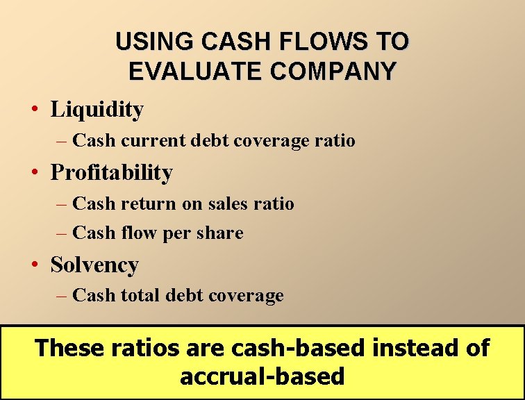 USING CASH FLOWS TO EVALUATE COMPANY • Liquidity – Cash current debt coverage ratio