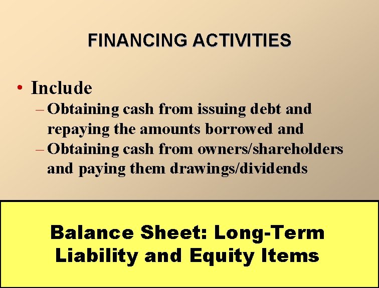 FINANCING ACTIVITIES • Include – Obtaining cash from issuing debt and repaying the amounts