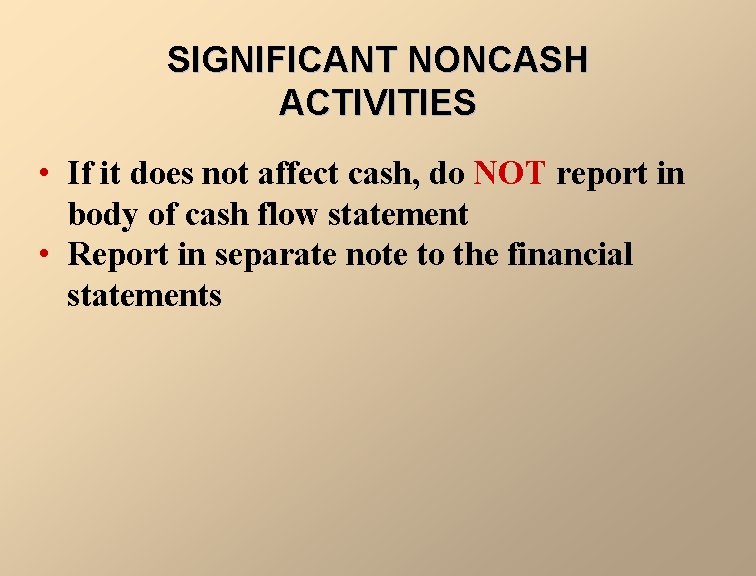 SIGNIFICANT NONCASH ACTIVITIES • If it does not affect cash, do NOT report in